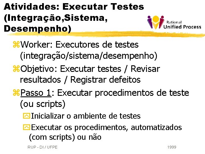 Atividades: Executar Testes (Integração, Sistema, Desempenho) z. Worker: Executores de testes (integração/sistema/desempenho) z. Objetivo: