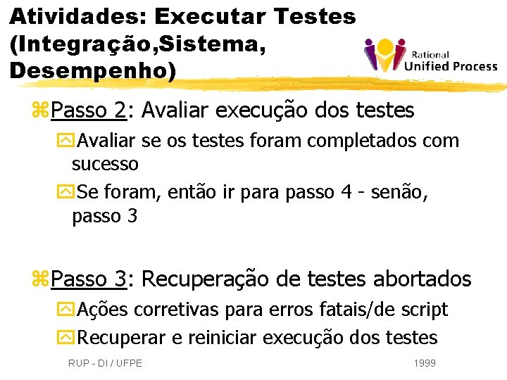 Atividades: Executar Testes (Integração, Sistema, Desempenho) z. Passo 2: Avaliar execução dos testes y.