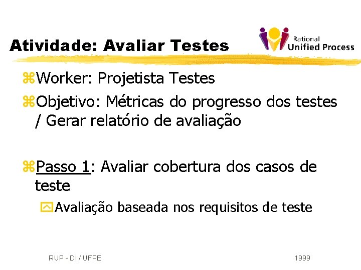 Atividade: Avaliar Testes z. Worker: Projetista Testes z. Objetivo: Métricas do progresso dos testes