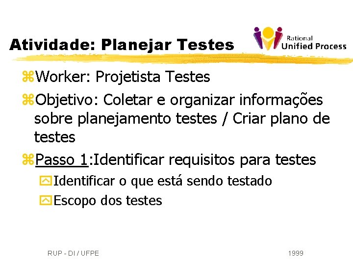 Atividade: Planejar Testes z. Worker: Projetista Testes z. Objetivo: Coletar e organizar informações sobre