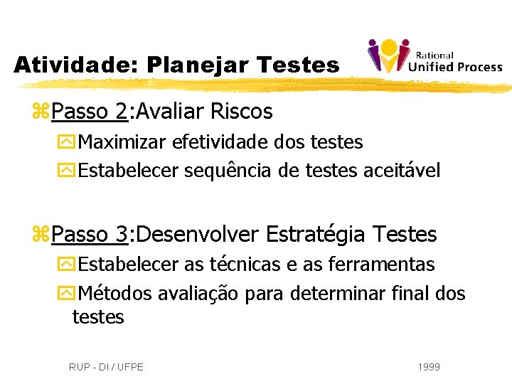 Atividade: Planejar Testes z. Passo 2: Avaliar Riscos y. Maximizar efetividade dos testes y.