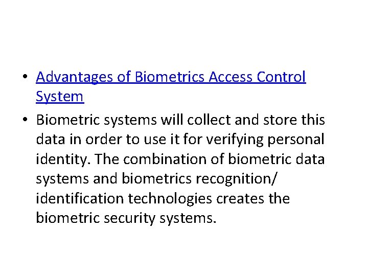  • Advantages of Biometrics Access Control System • Biometric systems will collect and