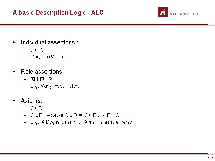 A basic Description Logic - ALC • Individual assertions : – a ∈ C