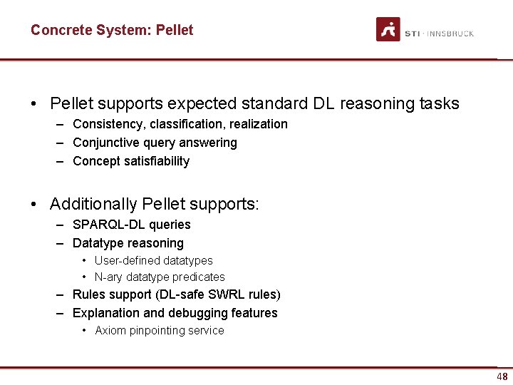 Concrete System: Pellet • Pellet supports expected standard DL reasoning tasks – Consistency, classification,