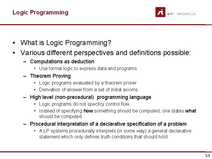 Logic Programming • What is Logic Programming? • Various different perspectives and definitions possible: