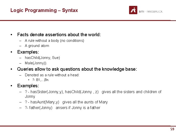 Logic Programming – Syntax • Facts denote assertions about the world: – A rule