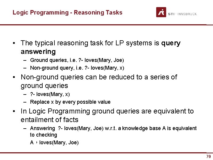 Logic Programming - Reasoning Tasks • The typical reasoning task for LP systems is