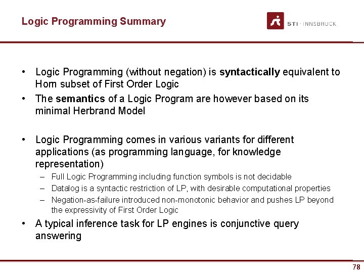 Logic Programming Summary • Logic Programming (without negation) is syntactically equivalent to Horn subset