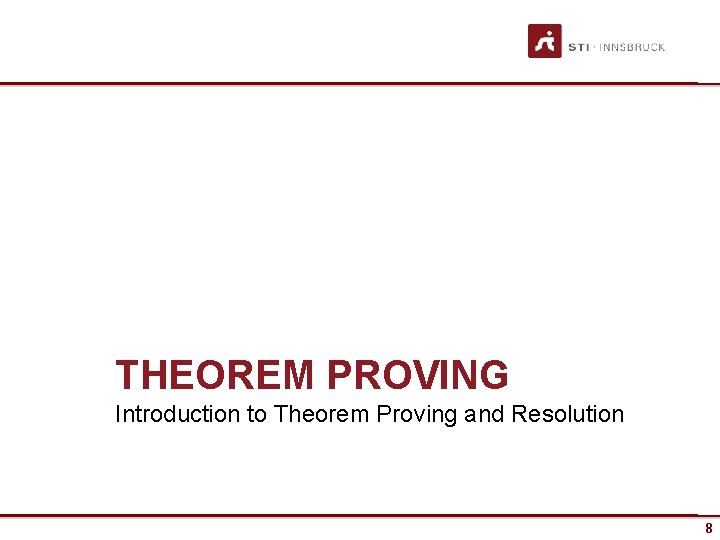 THEOREM PROVING Introduction to Theorem Proving and Resolution 8 8 