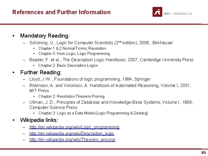 References and Further Information • Mandatory Reading: – Schöning, U. , Logic for Computer
