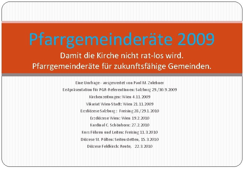 Pfarrgemeinderäte 2009 Damit die Kirche nicht rat-los wird. Pfarrgemeinderäte für zukunftsfähige Gemeinden. Eine Umfrage