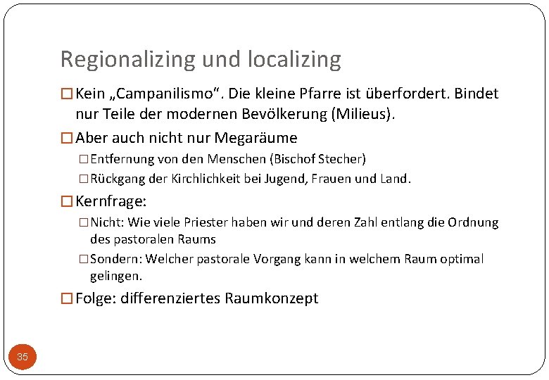 Regionalizing und localizing � Kein „Campanilismo“. Die kleine Pfarre ist überfordert. Bindet nur Teile