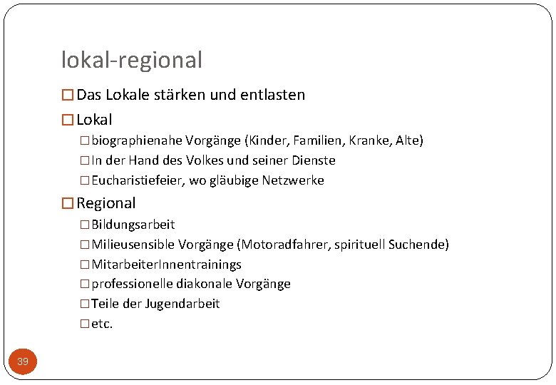 lokal-regional � Das Lokale stärken und entlasten � Lokal �biographienahe Vorgänge (Kinder, Familien, Kranke,