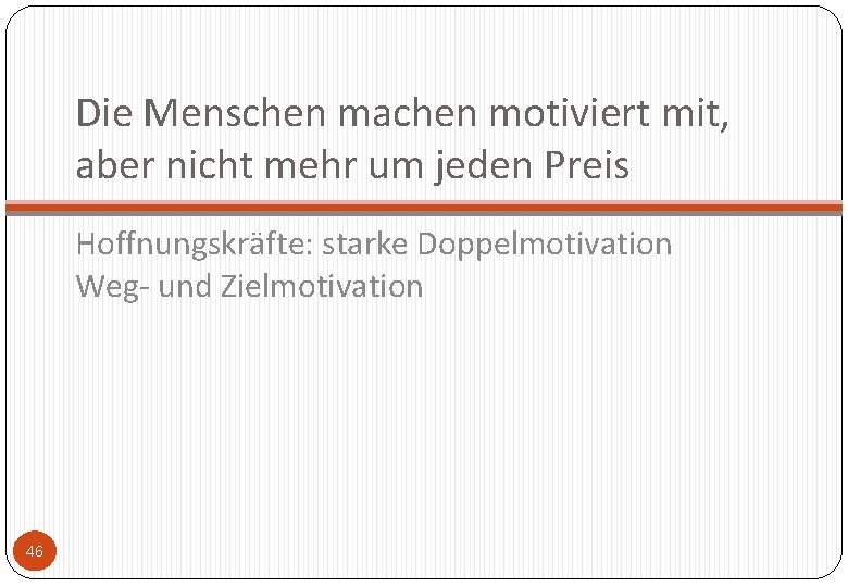 Die Menschen machen motiviert mit, aber nicht mehr um jeden Preis Hoffnungskräfte: starke Doppelmotivation