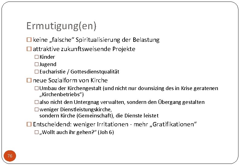 Ermutigung(en) � keine „falsche“ Spiritualisierung der Belastung � attraktive zukunftsweisende Projekte � Kinder �