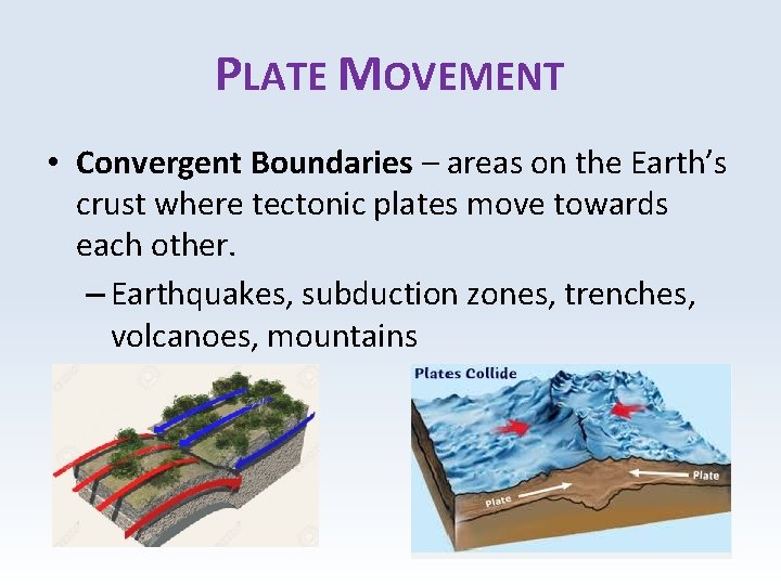 PLATE MOVEMENT • Convergent Boundaries – areas on the Earth’s crust where tectonic plates