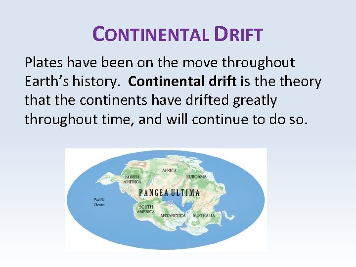 CONTINENTAL DRIFT Plates have been on the move throughout Earth’s history. Continental drift is