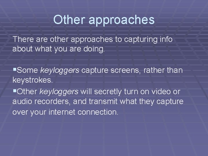 Other approaches There are other approaches to capturing info about what you are doing.