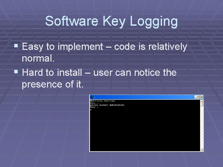 Software Key Logging § Easy to implement – code is relatively normal. § Hard