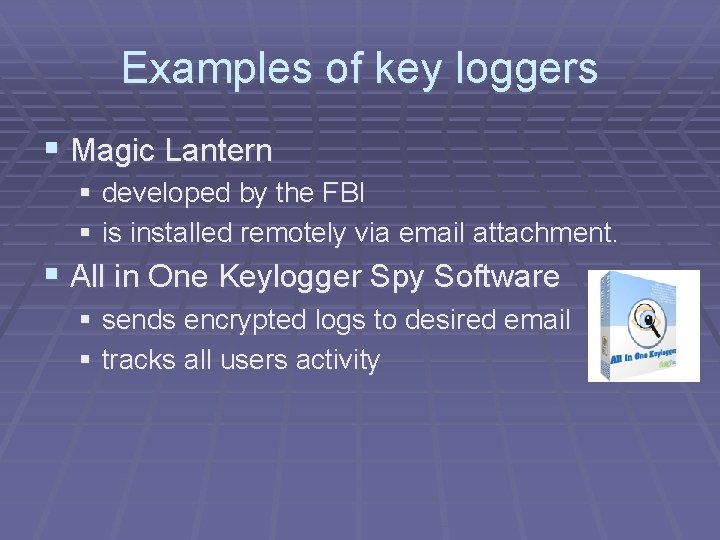 Examples of key loggers § Magic Lantern § developed by the FBI § is