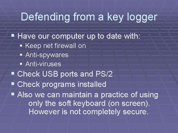 Defending from a key logger § Have our computer up to date with: §