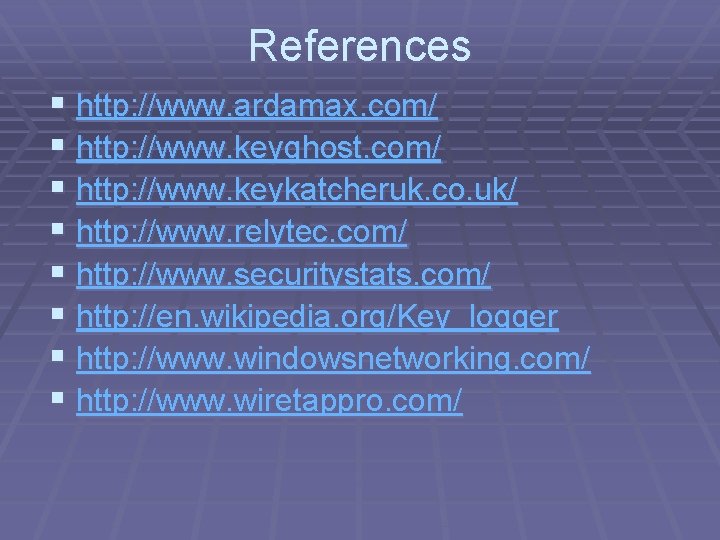 References § http: //www. ardamax. com/ § http: //www. keyghost. com/ § http: //www.