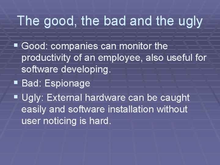 The good, the bad and the ugly § Good: companies can monitor the productivity
