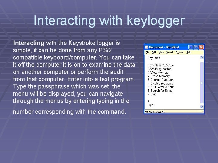 Interacting with keylogger Interacting with the Keystroke logger is simple, it can be done