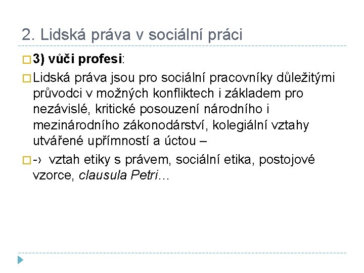 2. Lidská práva v sociální práci � 3) vůči profesi: � Lidská práva jsou