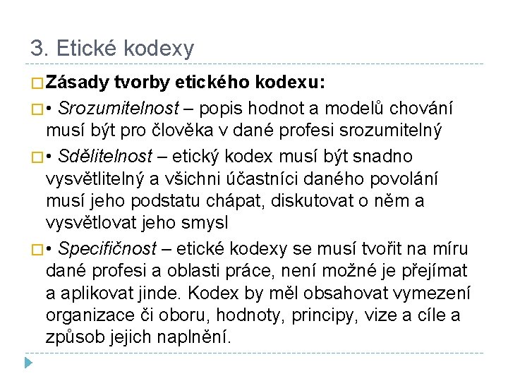 3. Etické kodexy � Zásady tvorby etického kodexu: � • Srozumitelnost – popis hodnot