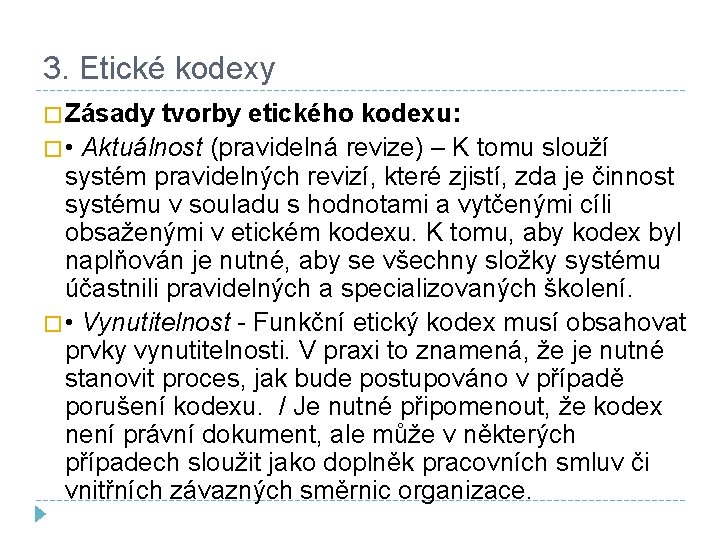 3. Etické kodexy � Zásady tvorby etického kodexu: � • Aktuálnost (pravidelná revize) –