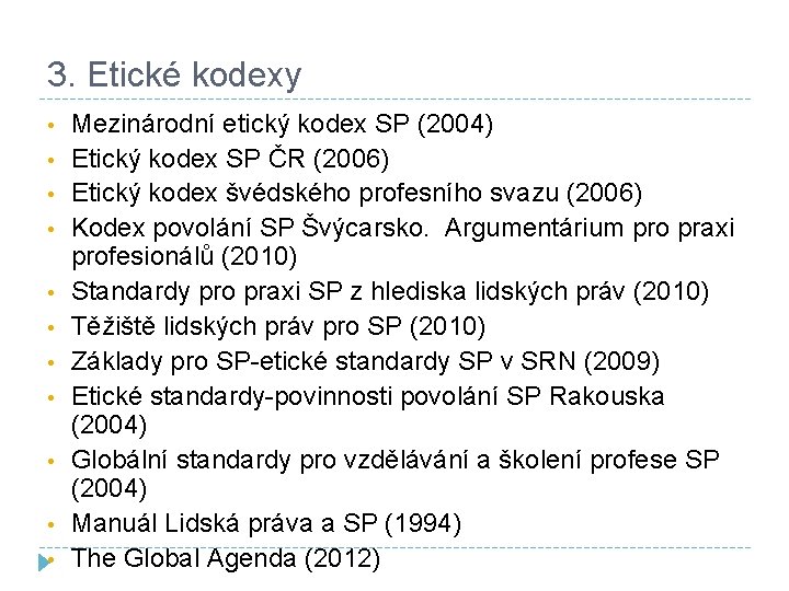 3. Etické kodexy • • • Mezinárodní etický kodex SP (2004) Etický kodex SP