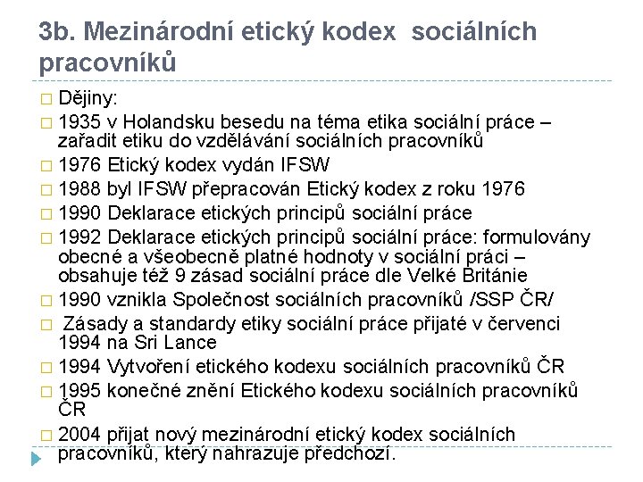 3 b. Mezinárodní etický kodex sociálních pracovníků � Dějiny: � 1935 v Holandsku besedu