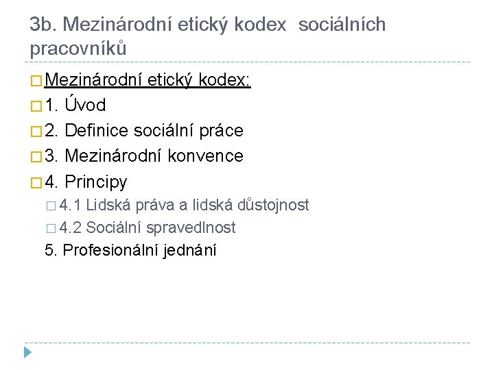 3 b. Mezinárodní etický kodex sociálních pracovníků � Mezinárodní etický kodex: � 1. Úvod