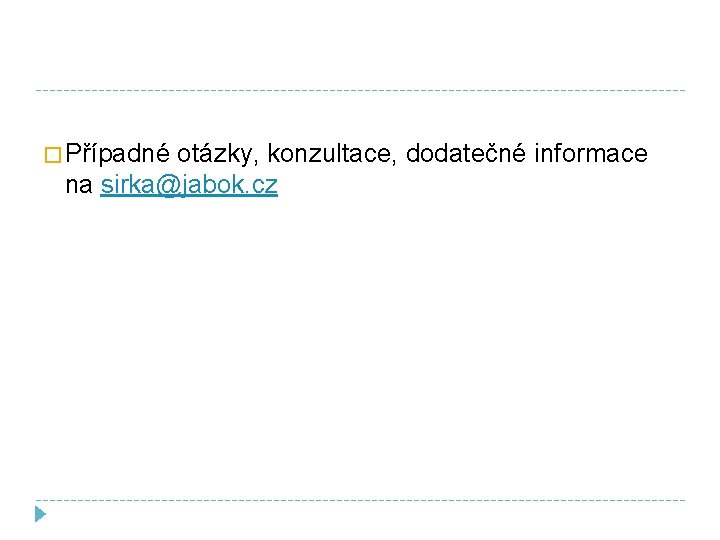 � Případné otázky, konzultace, dodatečné informace na sirka@jabok. cz 