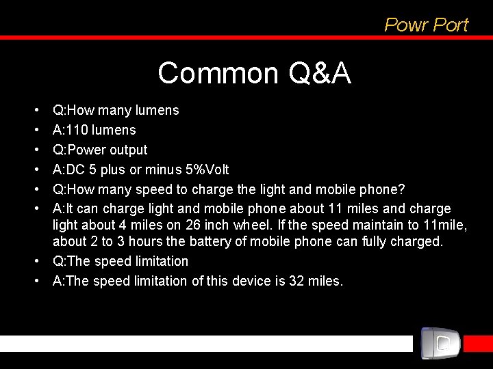 Powr Port Common Q&A • • • Q: How many lumens A: 110 lumens