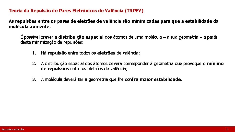 Teoria da Repulsão de Pares Eletrónicos de Valência (TRPEV) As repulsões entre os pares