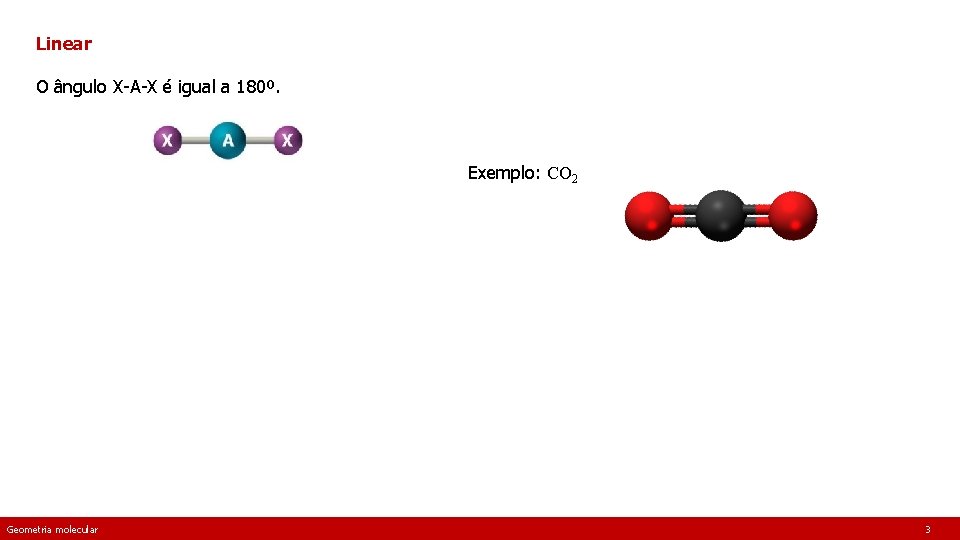 Linear O ângulo X-A-X é igual a 180º. Exemplo: CO 2 Geometria 2012 books.
