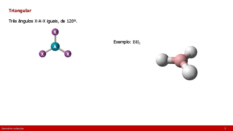 Triangular Três ângulos X-A-X iguais, de 120º. Exemplo: BH 3 [Imagem: 2012 books. lardbucket.