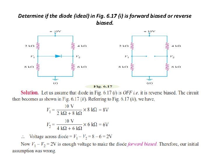 Determine if the diode (ideal) in Fig. 6. 17 (i) is forward biased or Determine if the diode (ideal) in Fig. 6. 17 (i) is forward biased or