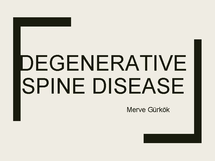 DEGENERATIVE SPINE DISEASE Merve Gürkök 