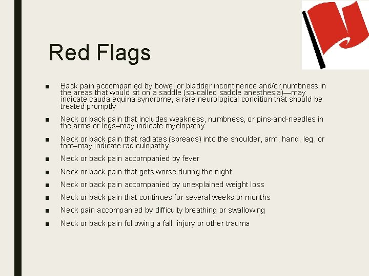 Red Flags ■ Back pain accompanied by bowel or bladder incontinence and/or numbness in