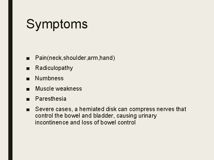 Symptoms ■ Pain(neck, shoulder, arm, hand) ■ Radiculopathy ■ Numbness ■ Muscle weakness ■