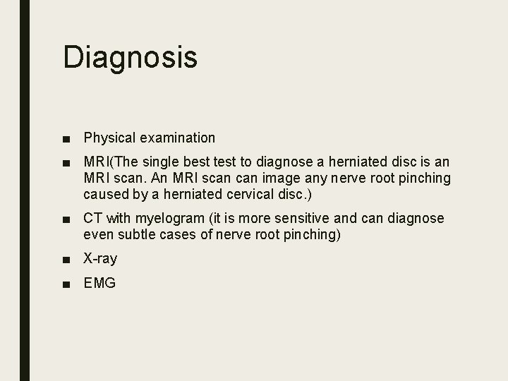 Diagnosis ■ Physical examination ■ MRI(The single best to diagnose a herniated disc is