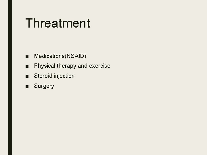 Threatment ■ Medications(NSAID) ■ Physical therapy and exercise ■ Steroid injection ■ Surgery 