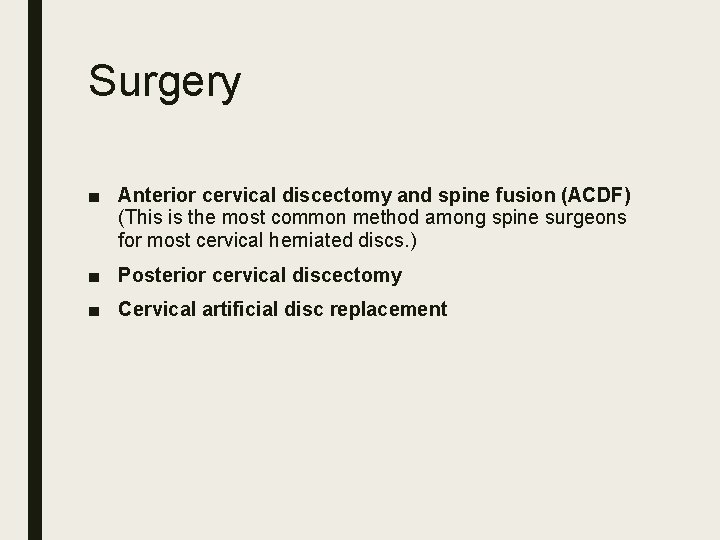 Surgery ■ Anterior cervical discectomy and spine fusion (ACDF) (This is the most common