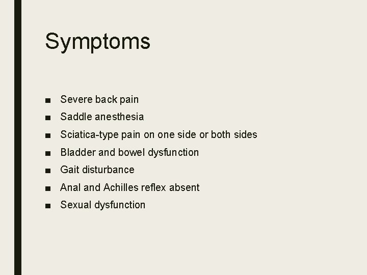 Symptoms ■ Severe back pain ■ Saddle anesthesia ■ Sciatica-type pain on one side