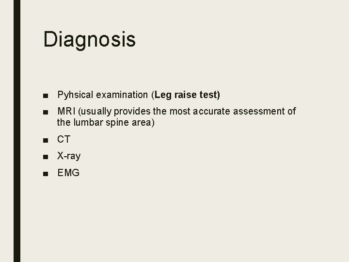 Diagnosis ■ Pyhsical examination (Leg raise test) ■ MRI (usually provides the most accurate