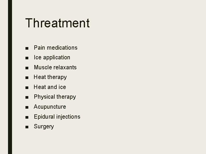 Threatment ■ Pain medications ■ Ice application ■ Muscle relaxants ■ Heat therapy ■