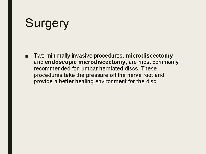 Surgery ■ Two minimally invasive procedures, microdiscectomy and endoscopic microdiscectomy, are most commonly recommended